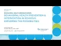 Behavioral Health Prevention Intervention in Schools Exploring the Possibilities