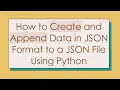 How to Create and Append Data in JSON Format to a JSON File Using Python