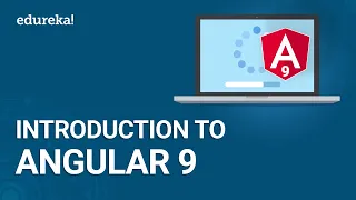 Introduction to Angular 9 Learn Angular Angular 9 New Features Angular Training Edureka