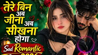 tere bin ab jeena seekhna hoga very sad love song 2026 heart touching romantic song