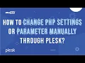 How to Change PHP Settings or Parameter manually through Plesk MilesWeb