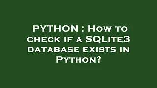 PYTHON How to check if a SQLite3 database exists in Python