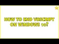How to end VBScript on Windows 10 3 Solutions