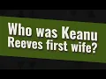 Who was Keanu Reeves first wife