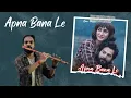 Download Lagu Apna Bana Le - Flute Cover | Akhilesh Flute | @mnthan_ | Arijit Singh, Amitabh Bhattacharya