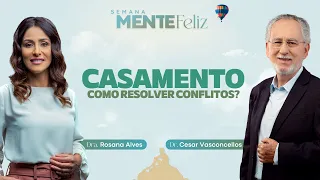 CASAMENTO: COMO RESOLVER CONFLITOS? - Rosana Alves e Cesar Vasconcellos | Semana Mente Feliz