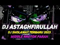 Download Lagu DJ SHOLAWAT ASTAGHFIRULLAH ROBBAL BAROYA FULL BASS MIDDLE NROTOK PARAH