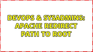 DevOps SysAdmins Apache redirect path to root 2 Solutions