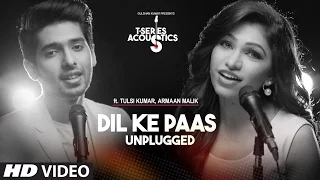 Dil Ke Paas Unplugged Video Song | Ft.Armaan Malik \u0026 Tulsi Kumar | T-Series Acoustics | T-Series