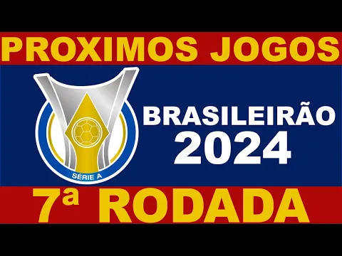 Download MP3 PROXIMOS JOGOS - BRASILEIRÃO 2024 SERIE A RODADA 7 - JOGOS DO CAMPEONATO BRASILEIRO 2024