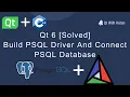Qt 6 Solved QSqlDatabase PSQL driver not loaded Build PSQL Driver And Connect Database