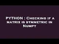 PYTHON Checking if a matrix is symmetric in Numpy