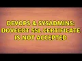 DevOps SysAdmins Dovecot SSL Certificate is not accepted 2 Solutions