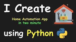 I CREATE HOME AUTOMATION APP IN 2 MIN USING PYTHON LEARN PYTHON BY BUILDING SIMPLE PROJECTS