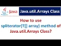 How to use spliterator T array method of Java util Arrays Class