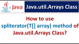 How to use spliterator T array method of Java util Arrays Class