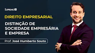 DISTINÇÃO DE SOCIEDADE EMPRESÁRIA E EMPRESA | Prof. José Humberto Souto