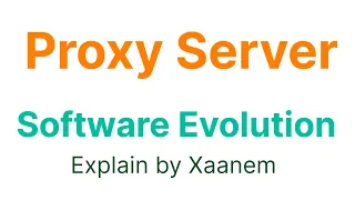 Software evolution and Proxy Server - Explain by Xaanem