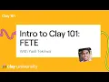 Clay 101 Lesson 1 The FETE Framework