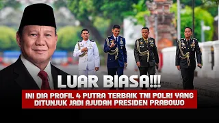 GA KALENG KALENG !!! PROFIL 4 PUTRA TERBAIK TNI POLRI YANG DITUNJUK JADI AJUDAN PRESIDEN PRABWO
