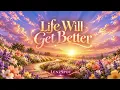 Life Will Get Better - Your Best Days Are Still Ahead | Lenzspot