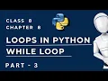 Chapter 8 Loops in Python Part - 3 While loop in Python Class 8