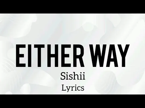 Download MP3 Either way (lyrics)- Sishii🔥💯