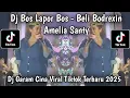Download Lagu DJ BOS LAPOR BOS - BELI BODREXIN DJ GARAM CINA AMELIA SANTY VIRAL TIKTOK TERBARU 2025