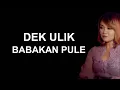 Download Lagu DEK ULIK - BABAKAN PULE