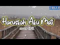 Download Lagu lirik Haruskah Aku mati -ARIEF - |Andai kau merasakan sakit yang kau berikan kepadaku (Cover)
