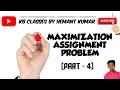 MAXIMIZATION ASSIGNMENT PROBLEM Part - 4 OPERATION RESEARCH