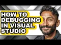 How to Debugging in Visual Studio full Guide