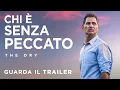 Video di CHI È SENZA PECCATO - THE DRY - Trailer Ufficiale - Dall'11 Novembre al cinema