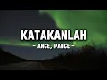 Download Lagu ANCE, Pance - Katakanlah (Lyrics/Lirik)