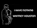 Download Lagu I Have Nothing - Whitney Houston - Sax Cover