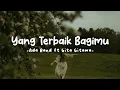 Download Lagu YANG TERBAIK BAGIMU - Ada Band feat Gita Gutawa || Lirik lagu 🌷ˎˊ˗