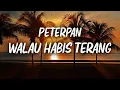 Walau Habis Terang - Peterpan ( Lirik )