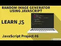 Build A random Image Generator Using JavaScript JavaScript Projet series