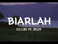 BIARLAH - KILLING ME INSIDE (Lyrics)