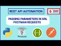 Day 6 PASSING PARAMETERS IN URL POSTMAN REQUESTS PYTHON API AUTOMATION