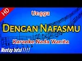 Download Lagu UNGGU - Dengan Nafasmu Karaoke Nada Cewek