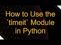 How to Use the timeit Module in Python