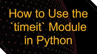 How to Use the timeit Module in Python