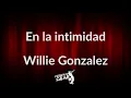 En la intimidad Letra - Willie Gonzalez (Frases en Salsa)