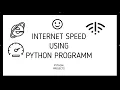 Internet Speed using Python Programm Python Scripts