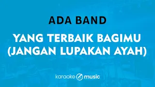 yang terbaik bagimu jangan lupakan ayah ada band karaoke version 