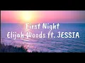 Download Lagu First Night - Elijah Woods ft. JESSIA (Lyrics)