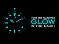 How Do Watches Glow In The Dark The Secrets Behind Luminescent Material Super-LumiNova Tritium
