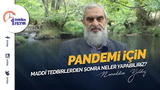 Pandemi için maddî tedbirlerden sonra neler yapabiliriz?