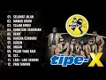 Download Lagu TIPE - X FULL FULL ALBUM || LAGU TERBAIK